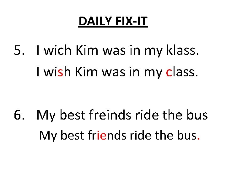 DAILY FIX-IT 5. I wich Kim was in my klass. I wish Kim was