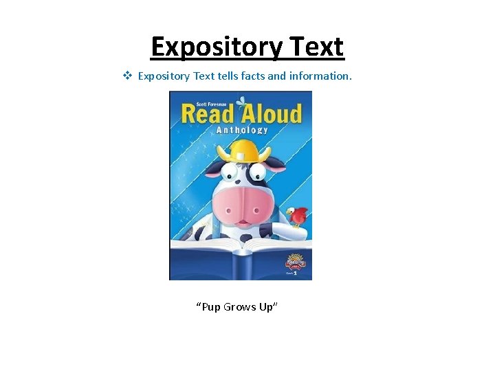 Expository Text v Expository Text tells facts and information. “Pup Grows Up” 