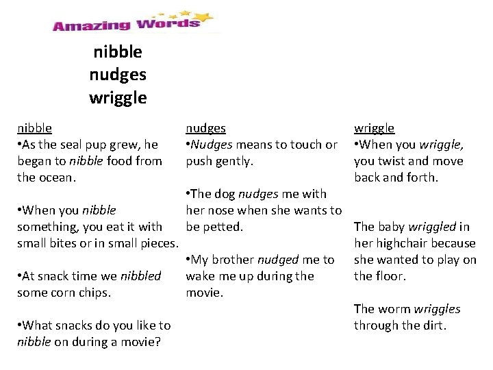 nibble nudges wriggle nibble • As the seal pup grew, he began to nibble