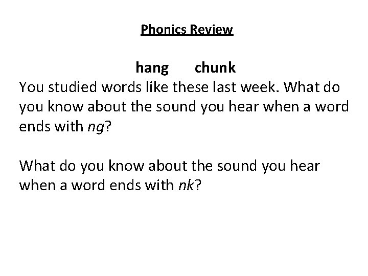 Phonics Review hang chunk You studied words like these last week. What do you