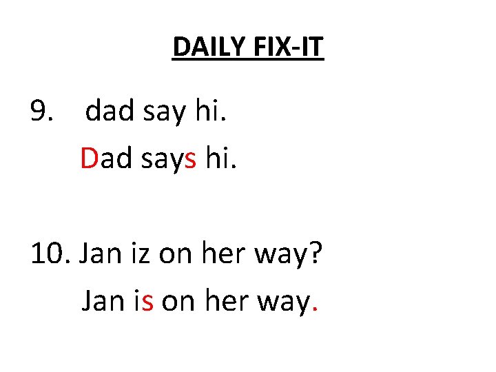 DAILY FIX-IT 9. dad say hi. Dad says hi. 10. Jan iz on her