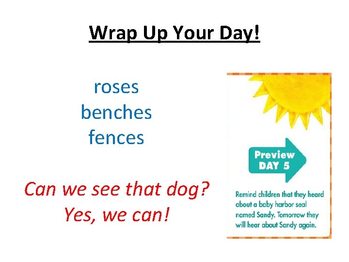 Wrap Up Your Day! roses benches fences Can we see that dog? Yes, we