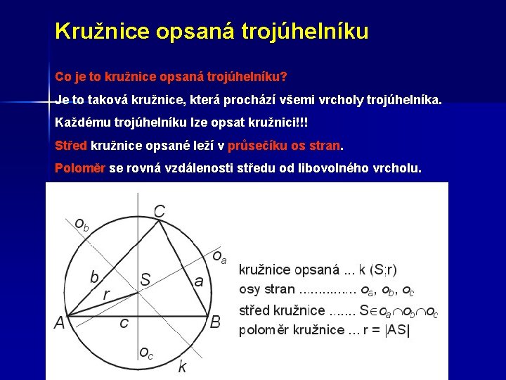 Kružnice opsaná trojúhelníku Co je to kružnice opsaná trojúhelníku? Je to taková kružnice, která