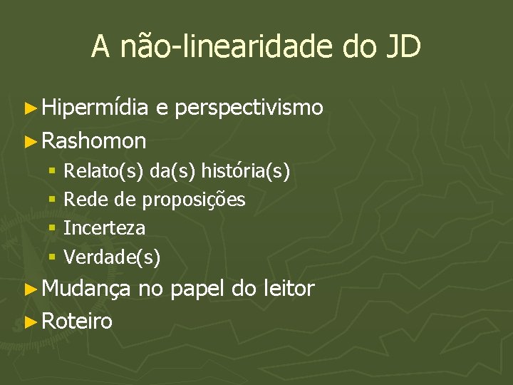 A não-linearidade do JD ► Hipermídia e perspectivismo ► Rashomon § Relato(s) da(s) história(s)