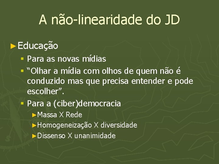 A não-linearidade do JD ► Educação § Para as novas mídias § “Olhar a