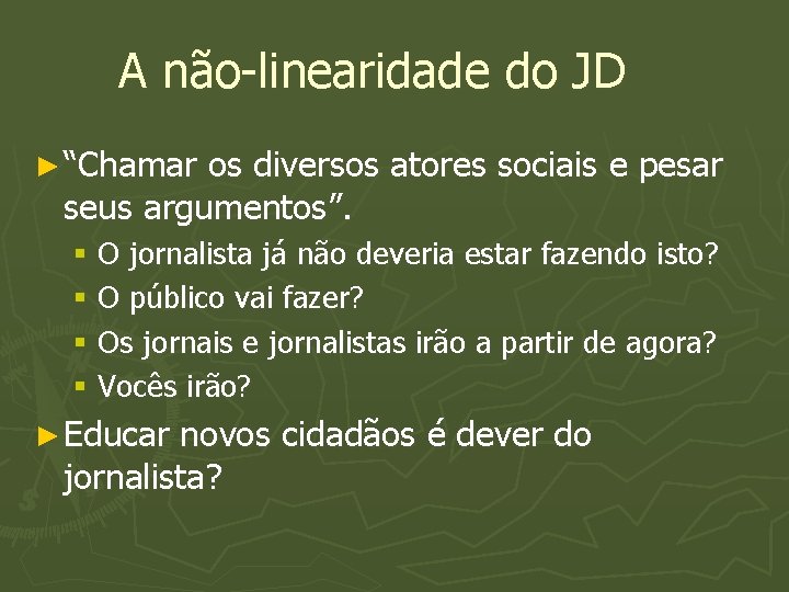 A não-linearidade do JD ► “Chamar os diversos atores sociais e pesar seus argumentos”.
