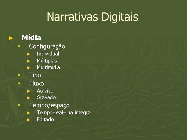 Narrativas Digitais Mídia ► § Configuração ► ► ► § § Tipo Fluxo ►