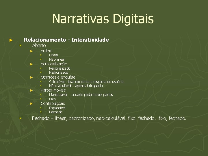 Narrativas Digitais Relacionamento - Interatividade ► § Aberto ► ► ► § ordem §