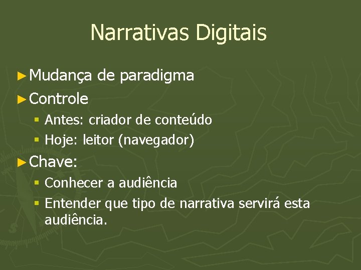 Narrativas Digitais ► Mudança de paradigma ► Controle § Antes: criador de conteúdo §