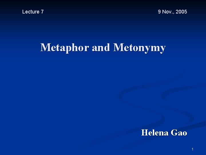 Lecture 7 9 Nov. , 2005 Metaphor and Metonymy Helena Gao 1 