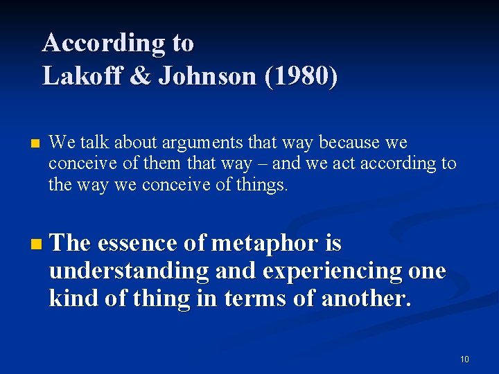 According to Lakoff & Johnson (1980) n We talk about arguments that way because