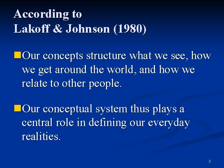 According to Lakoff & Johnson (1980) n. Our concepts structure what we see, how