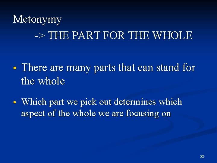 Metonymy -> THE PART FOR THE WHOLE § There are many parts that can