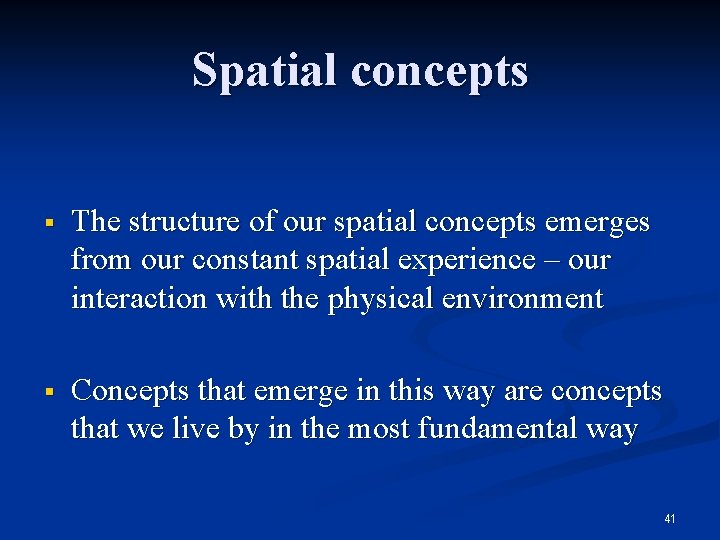 Spatial concepts § The structure of our spatial concepts emerges from our constant spatial