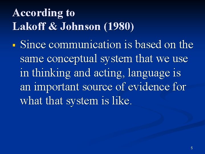 According to Lakoff & Johnson (1980) § Since communication is based on the same