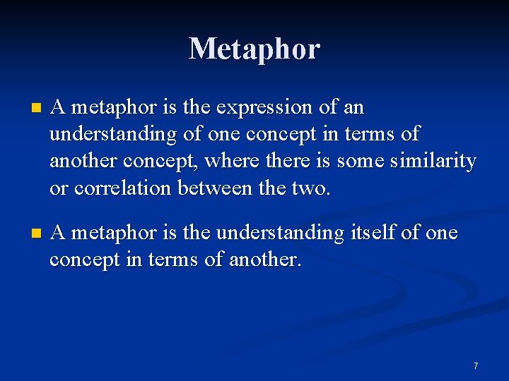 Metaphor n A metaphor is the expression of an understanding of one concept in