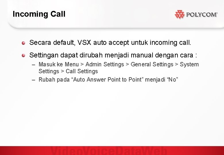 Incoming Call Secara default, VSX auto accept untuk incoming call. Settingan dapat dirubah menjadi