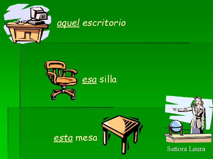 aquel escritorio esa silla esta mesa Señora Laura 