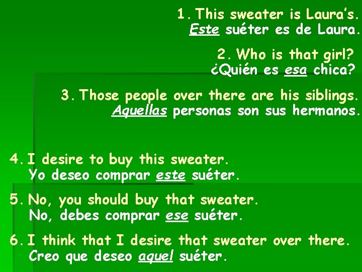 1. This sweater is Laura’s. Este suéter es de Laura. 2. Who is that
