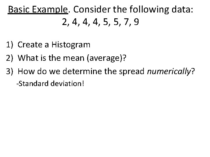 Basic Example. Consider the following data: 2, 4, 4, 4, 5, 5, 7, 9