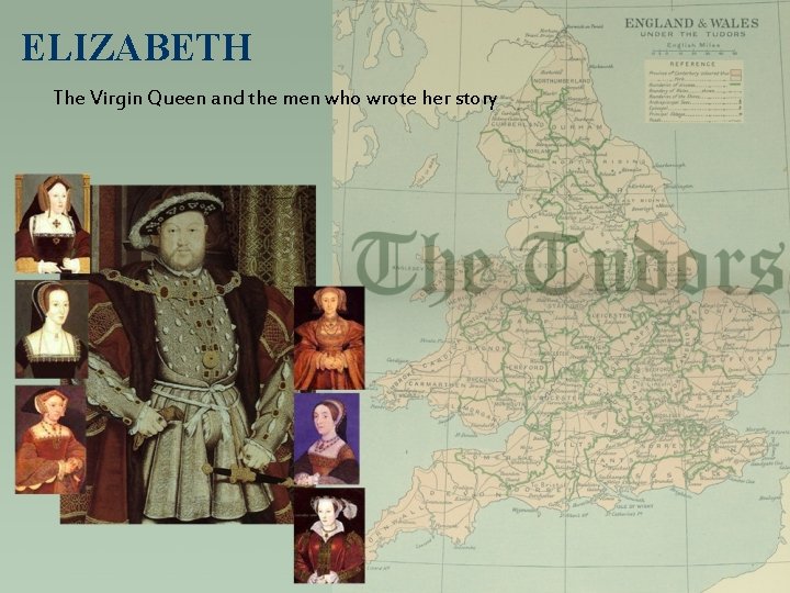 ELIZABETH The Virgin Queen and the men who wrote her story 