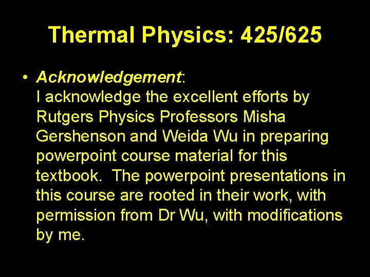 Thermal Physics: 425/625 • Acknowledgement: I acknowledge the excellent efforts by Rutgers Physics Professors