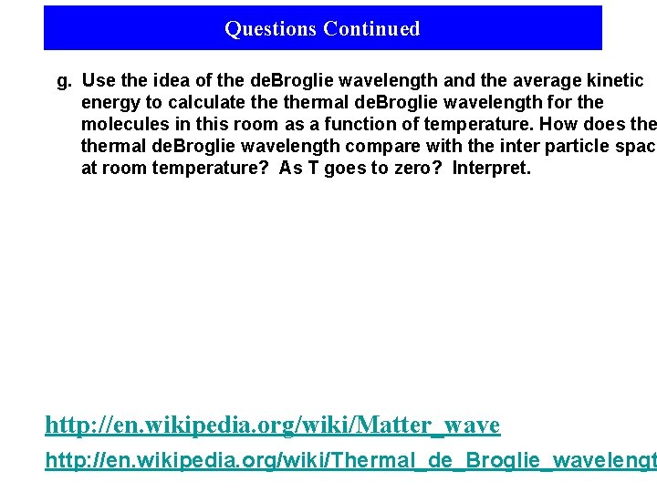 Questions Continued g. Use the idea of the de. Broglie wavelength and the average