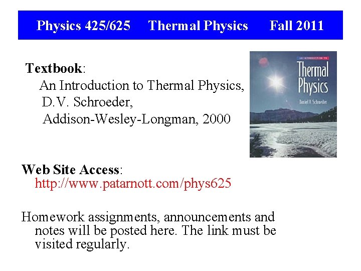 Physics 425/625 Thermal Physics Fall 2011 Textbook: An Introduction to Thermal Physics, D. V.