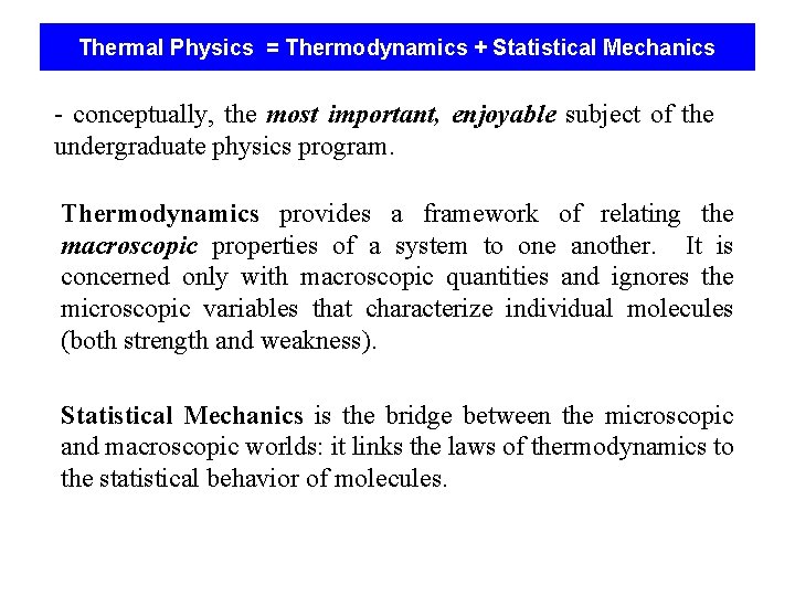 Thermal Physics = Thermodynamics + Statistical Mechanics - conceptually, the most important, enjoyable subject