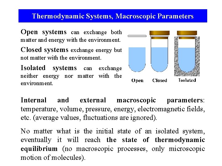 Thermodynamic Systems, Macroscopic Parameters Open systems can exchange both matter and energy with the