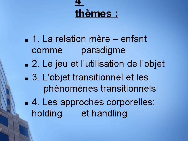 4 thèmes : n n 1. La relation mère – enfant comme paradigme 2.