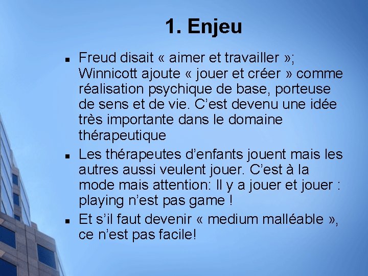 1. Enjeu n n n Freud disait « aimer et travailler » ; Winnicott