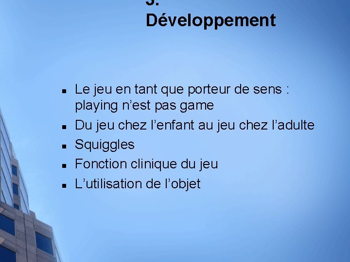 3. Développement n n n Le jeu en tant que porteur de sens :