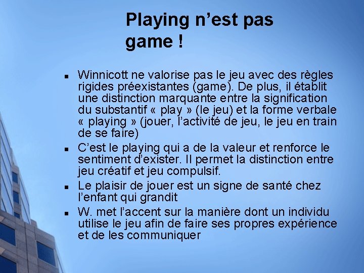 Playing n’est pas game ! n n Winnicott ne valorise pas le jeu avec