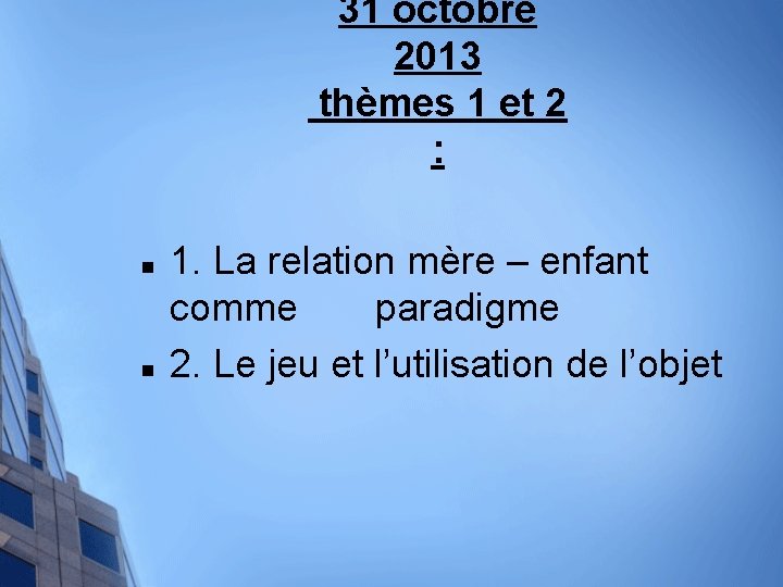 31 octobre 2013 thèmes 1 et 2 : n n 1. La relation mère