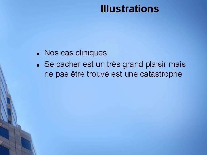 Illustrations n n Nos cas cliniques Se cacher est un très grand plaisir mais