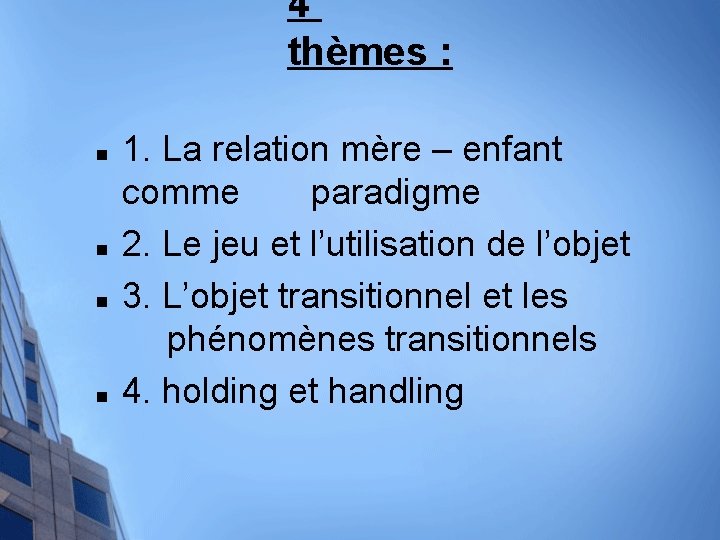 4 thèmes : n n 1. La relation mère – enfant comme paradigme 2.