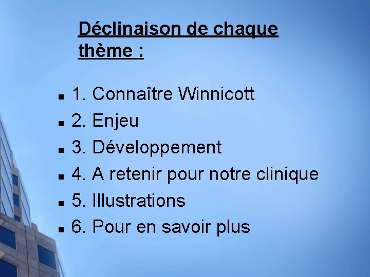 Déclinaison de chaque thème : n n n 1. Connaître Winnicott 2. Enjeu 3.