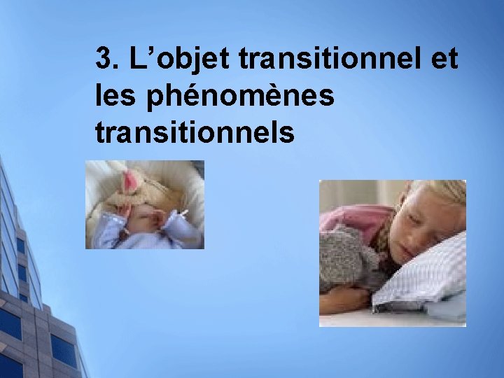 3. L’objet transitionnel et les phénomènes transitionnels 