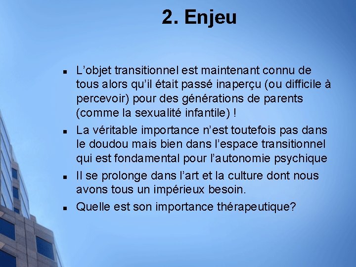 2. Enjeu n n L’objet transitionnel est maintenant connu de tous alors qu’il était