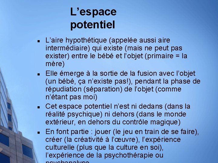 L’espace potentiel n n L’aire hypothétique (appelée aussi aire intermédiaire) qui existe (mais ne