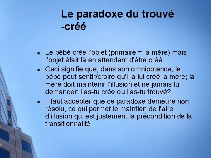 Le paradoxe du trouvé -créé n n n Le bébé crée l’objet (primaire =