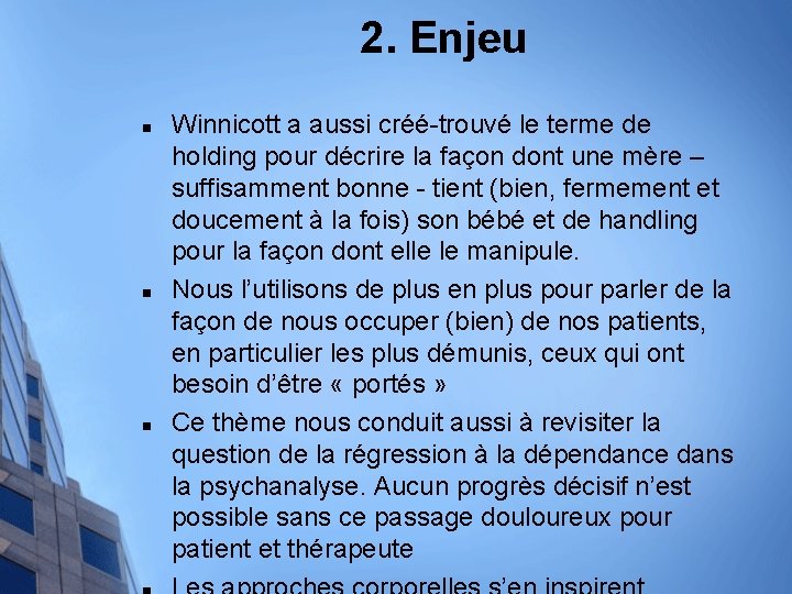 2. Enjeu n n n Winnicott a aussi créé-trouvé le terme de holding pour