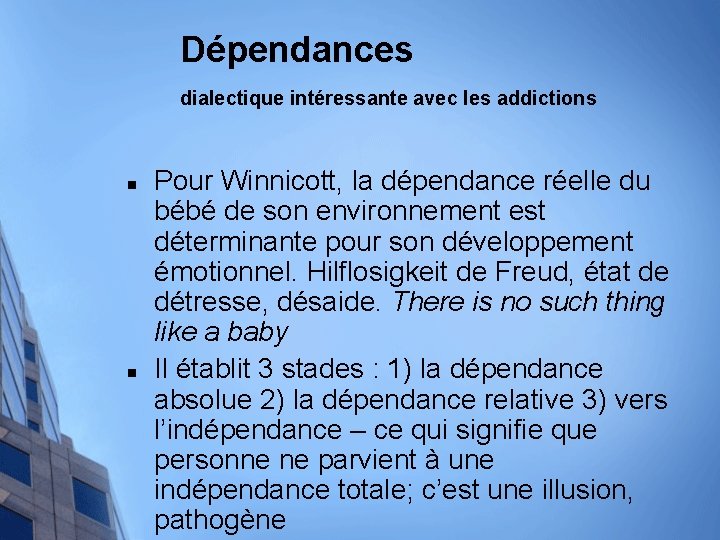 Dépendances dialectique intéressante avec les addictions n n Pour Winnicott, la dépendance réelle du