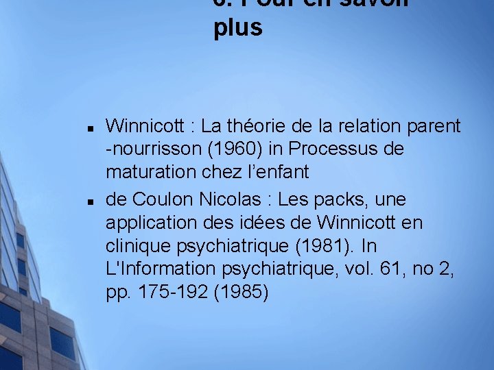 6. Pour en savoir plus n n Winnicott : La théorie de la relation