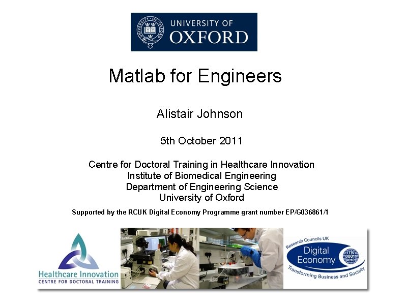 Matlab for Engineers Alistair Johnson 5 th October 2011 Centre for Doctoral Training in