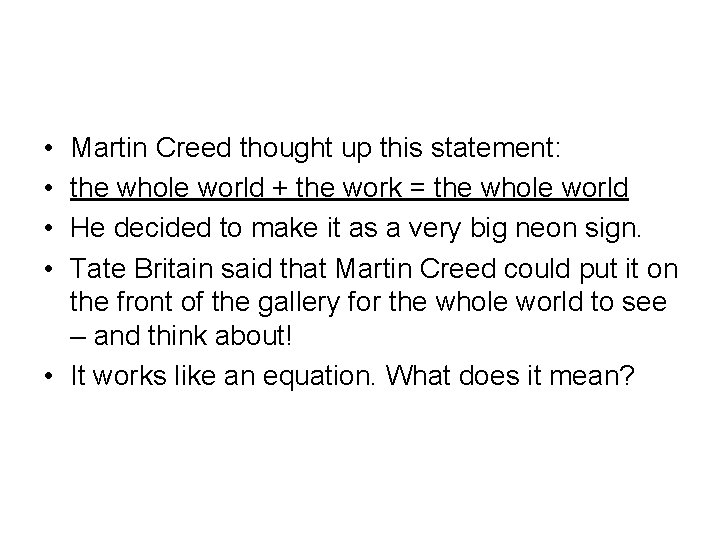  • • Martin Creed thought up this statement: the whole world + the