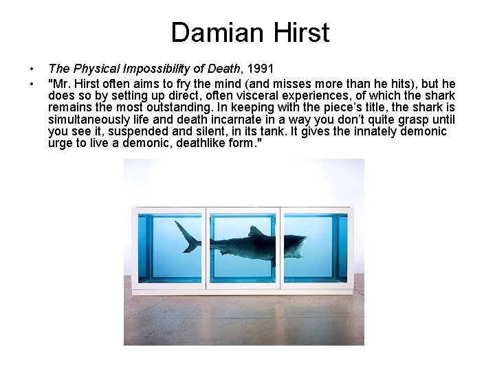 Damian Hirst • • The Physical Impossibility of Death, 1991 "Mr. Hirst often aims