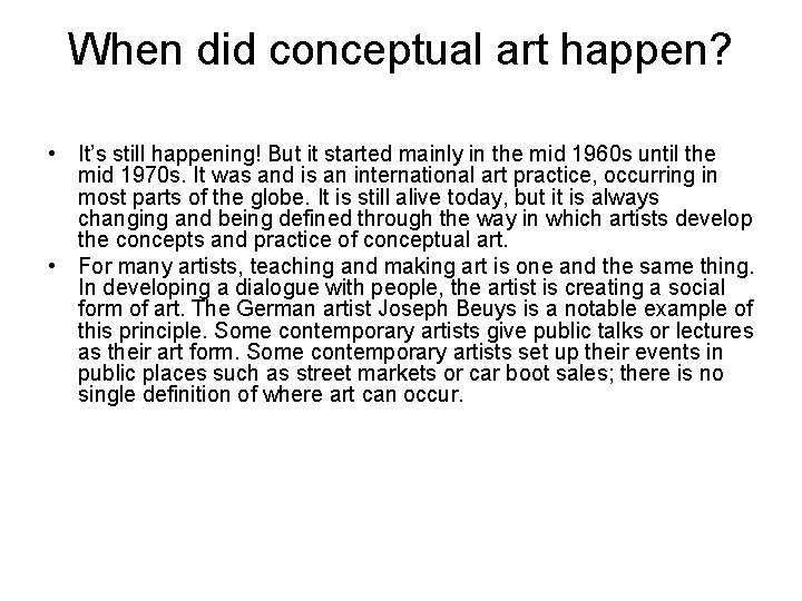 When did conceptual art happen? • It’s still happening! But it started mainly in