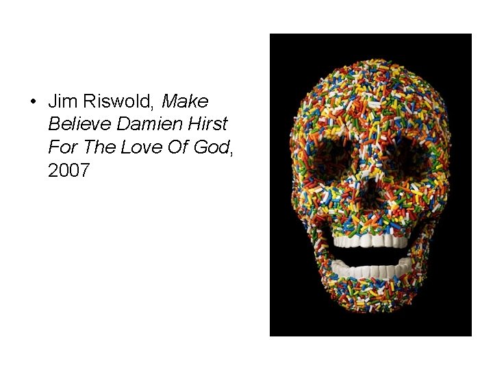  • Jim Riswold, Make Believe Damien Hirst For The Love Of God, 2007